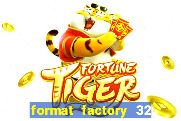 format factory 32 bits windows 7